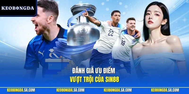 Đánh giá ưu điểm vượt trội của Sin88