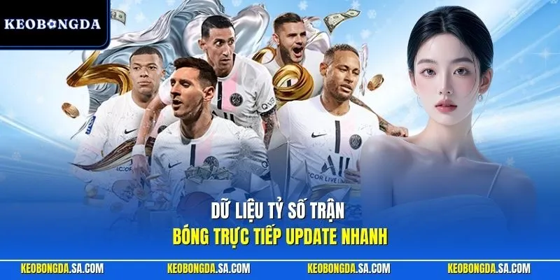 Dữ liệu tỷ số trận bóng trực tiếp update nhanh