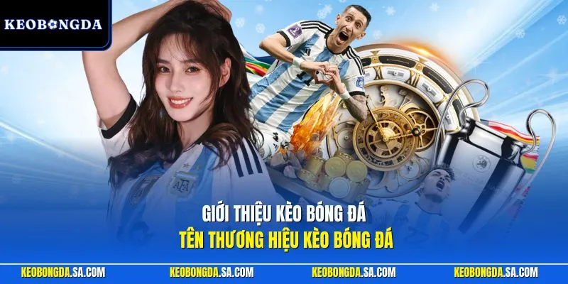 Giới thiệu Kèo bóng đá tên thương hiệu Kèo Bóng Đá