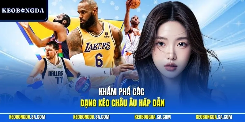 Khám phá các dạng kèo châu Âu hấp dẫn