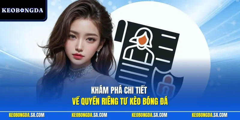 Khám phá chi tiết về quyền riêng tư Kèo Bóng Đá