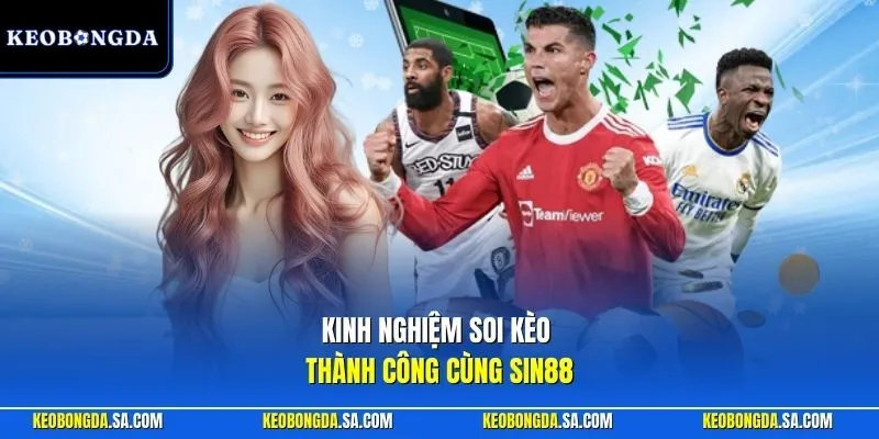 Kinh nghiệm soi kèo thành công cùng Sin88