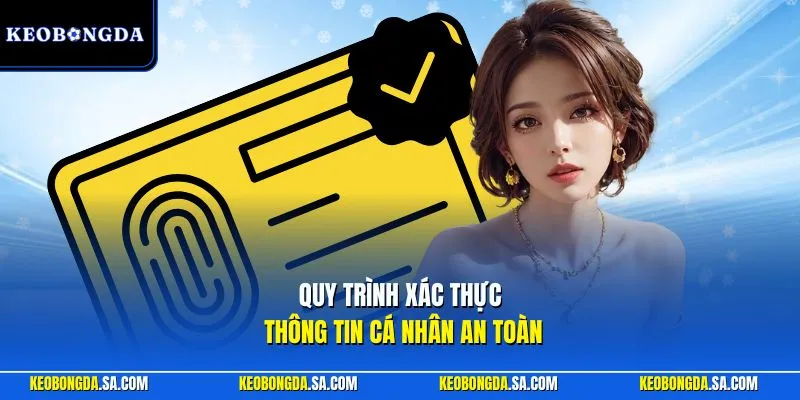 Quy trình xác thực thông tin cá nhân an toàn