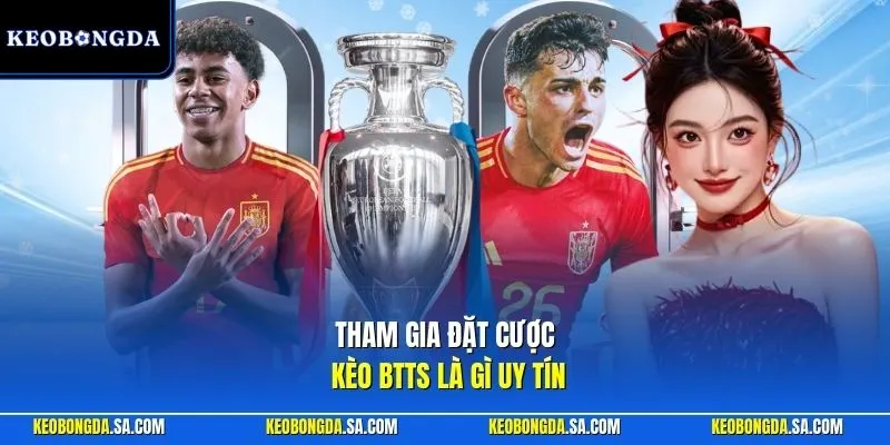 Tham gia đặt cược kèo BTTS là gì uy tín